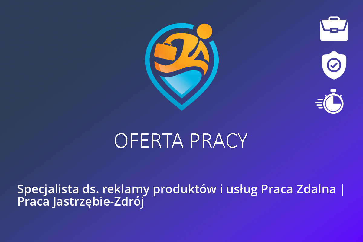 Specjalista ds. reklamy produktów i usług Praca Zdalna | Praca Jastrzębie-Zdrój